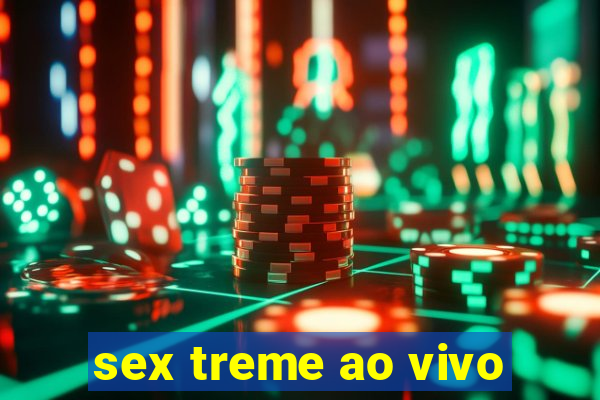 sex treme ao vivo